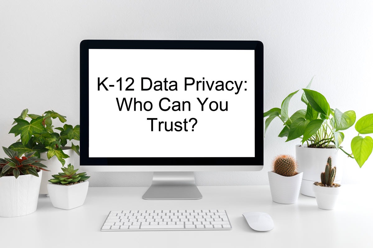 K-12 Data Privacy: Who Can You Trust?