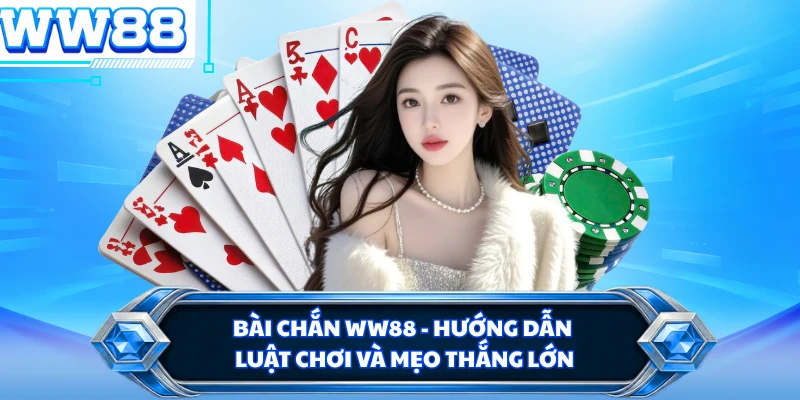 Bài Chắn WW88 - Hướng Dẫn Luật Chơi Và Mẹo Thắng Lớn