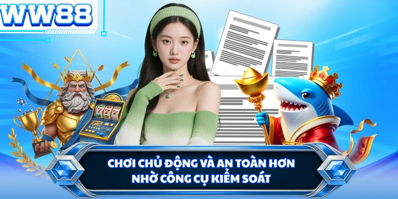 Chơi chủ động và an toàn hơn nhờ công cụ kiểm soát