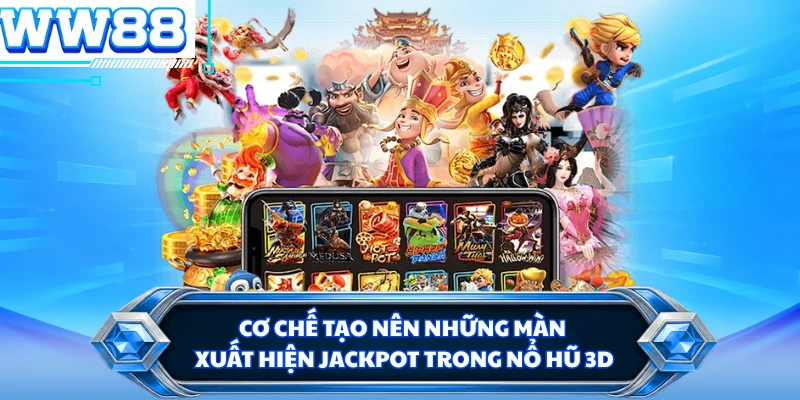Cơ chế tạo nên những màn xuất hiện Jackpot trong nổ hũ 3D