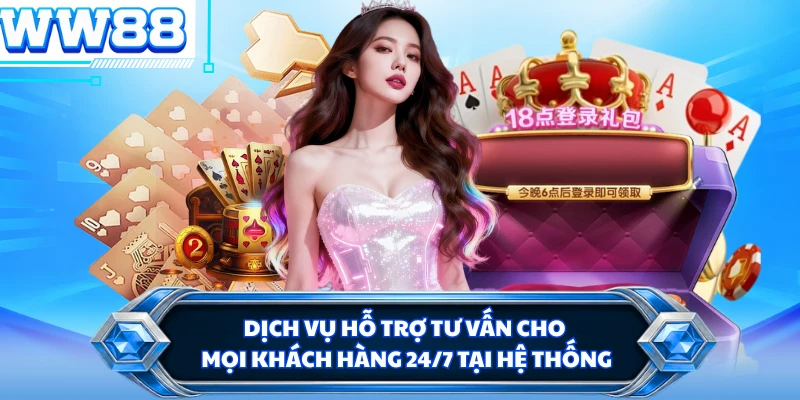 Dịch vụ hỗ trợ tư vấn cho mọi khách hàng 24/7 tại hệ thống