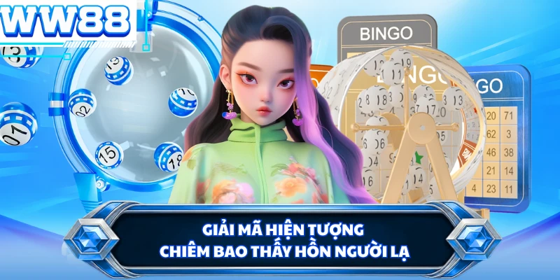 Giải mã hiện tượng chiêm bao thấy hồn người lạ