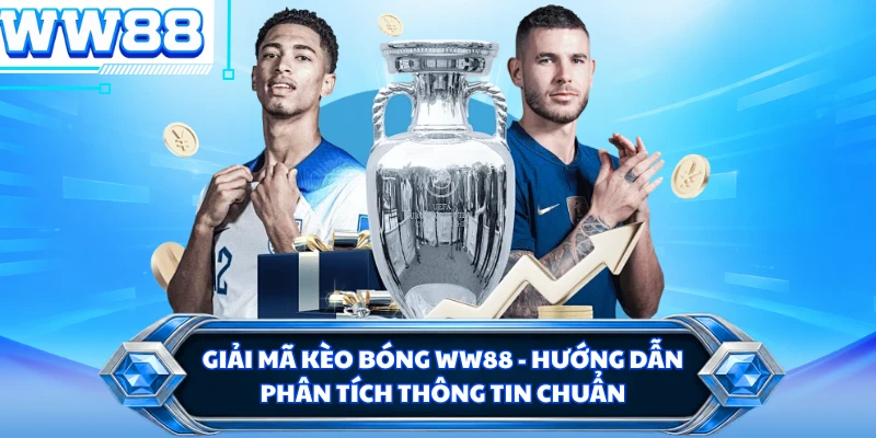 Giải Mã Kèo Bóng WW88 - Hướng Dẫn Phân Tích Thông Tin Chuẩn