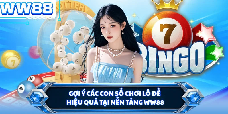 Gợi ý các con số chơi lô đề hiệu quả tại nền tảng WW88