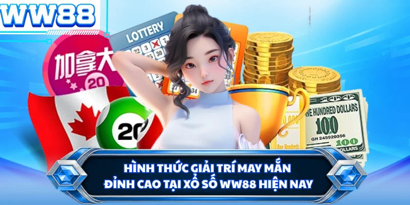 Hình thức giải trí may mắn đỉnh cao tại xổ số WW88 hiện nay