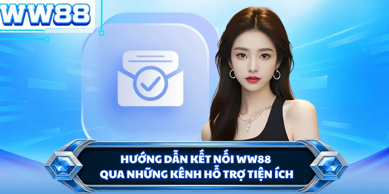 Hướng dẫn kết nối WW88 qua những kênh hỗ trợ tiện ích 