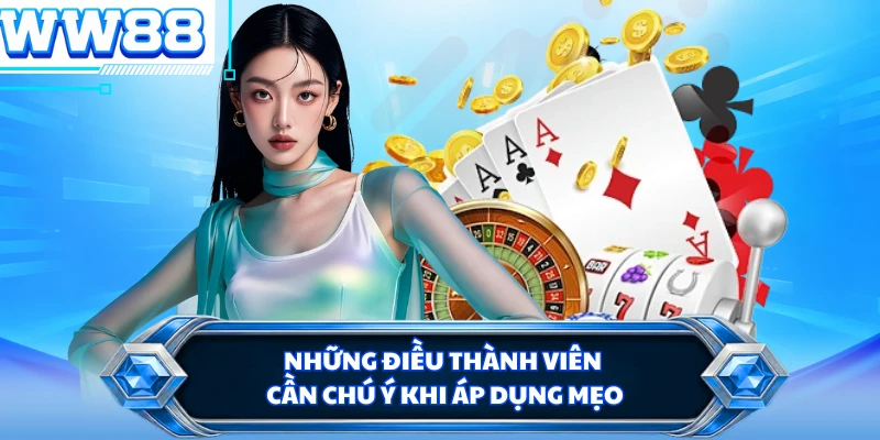 Những điều thành viên cần chú ý khi áp dụng mẹo