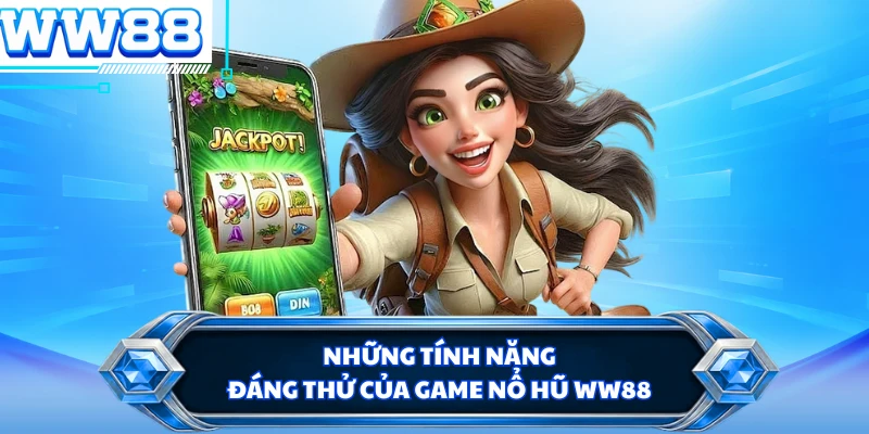 Những tính năng đáng thử của game nổ hũ WW88