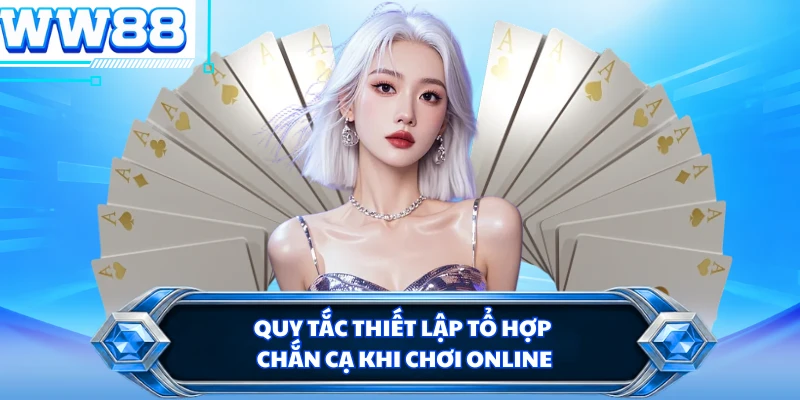 Quy tắc thiết lập tổ hợp chắn cạ khi chơi online