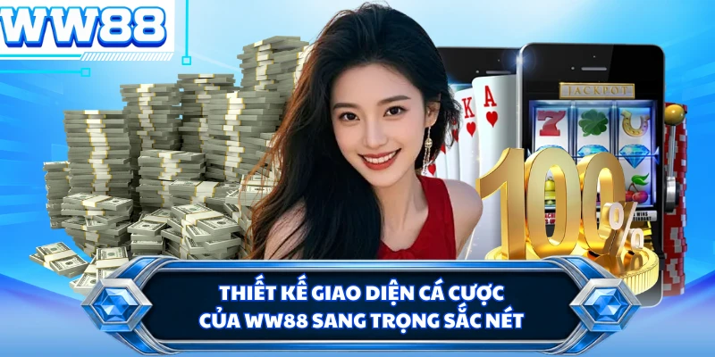 Thiết kế giao diện cá cược của WW88 sang trọng sắc nét